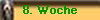 8. Woche