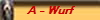 A - Wurf