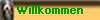 Willkommen